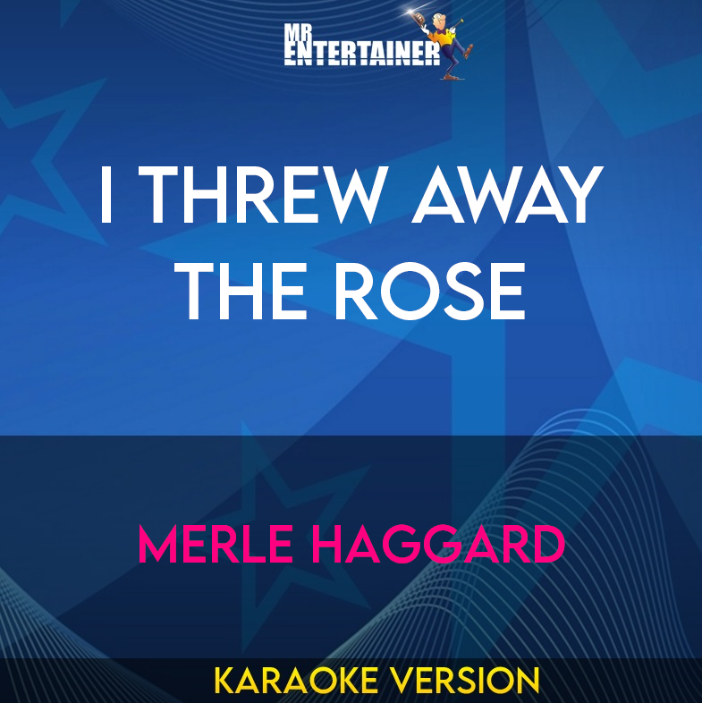 I Threw Away The Rose - Merle Haggard (Karaoke Version) from Mr Entertainer Karaoke