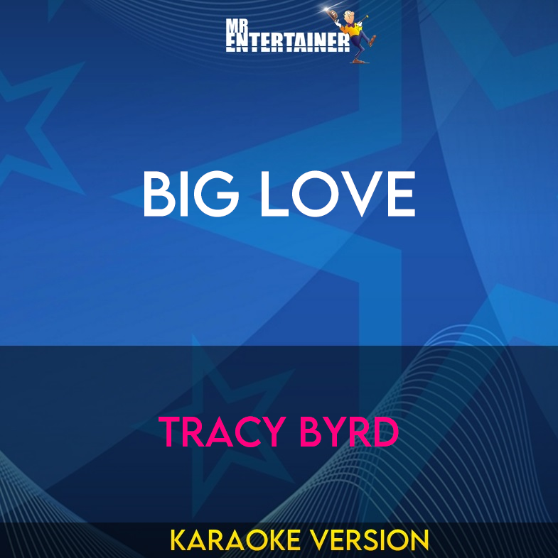 Big Love - Tracy Byrd (Karaoke Version) from Mr Entertainer Karaoke