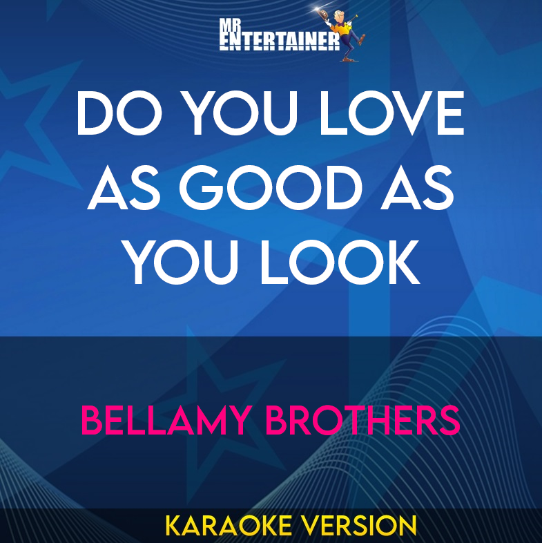 Do You Love As Good As You Look - Bellamy Brothers (Karaoke Version) from Mr Entertainer Karaoke