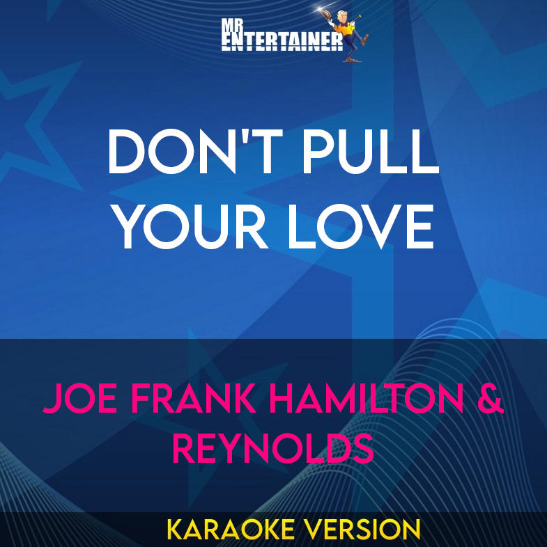 Don't Pull Your Love - Joe Frank Hamilton & Reynolds (Karaoke Version) from Mr Entertainer Karaoke