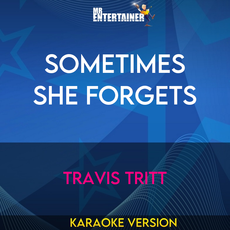 Sometimes She Forgets - Travis Tritt (Karaoke Version) from Mr Entertainer Karaoke