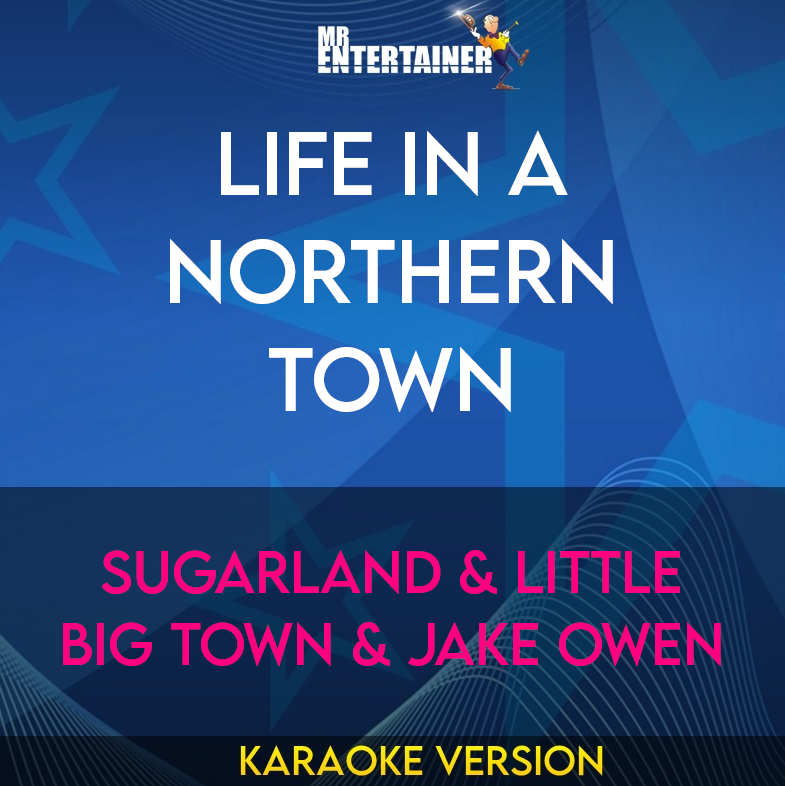 Life In A Northern Town - Sugarland & Little Big Town & Jake Owen (Karaoke Version) from Mr Entertainer Karaoke