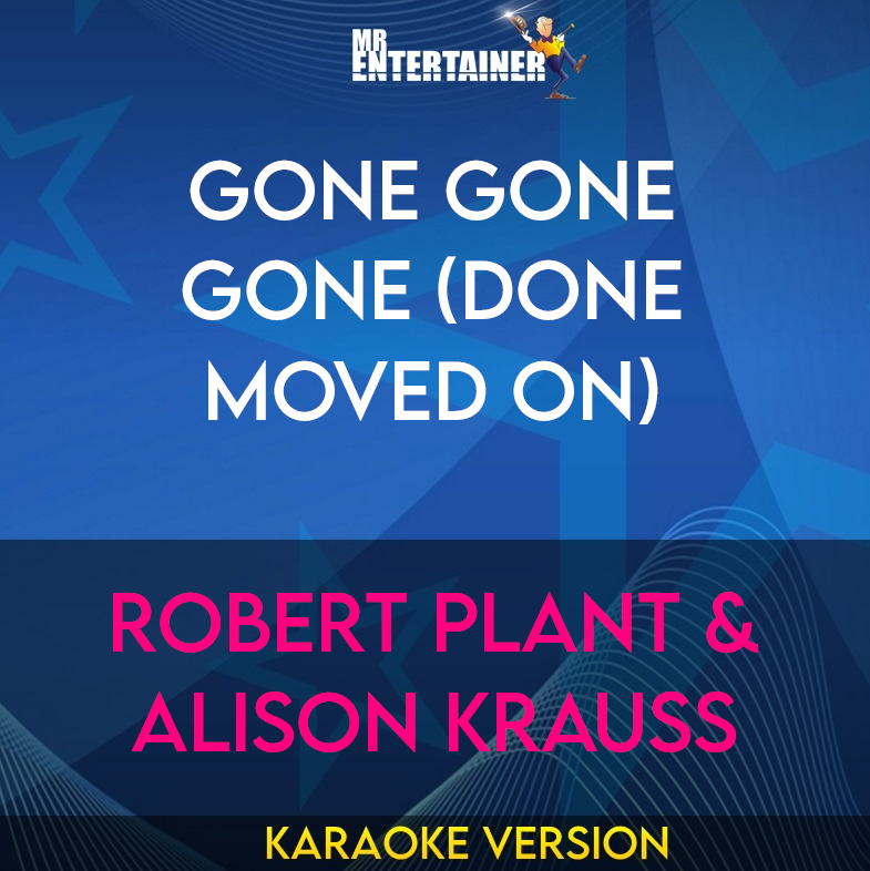 Gone Gone Gone (Done Moved On) - Robert Plant & Alison Krauss (Karaoke Version) from Mr Entertainer Karaoke