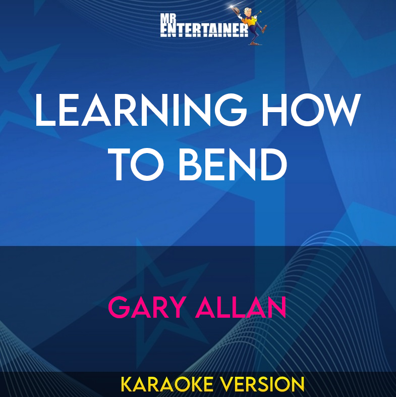 Learning How To Bend - Gary Allan (Karaoke Version) from Mr Entertainer Karaoke