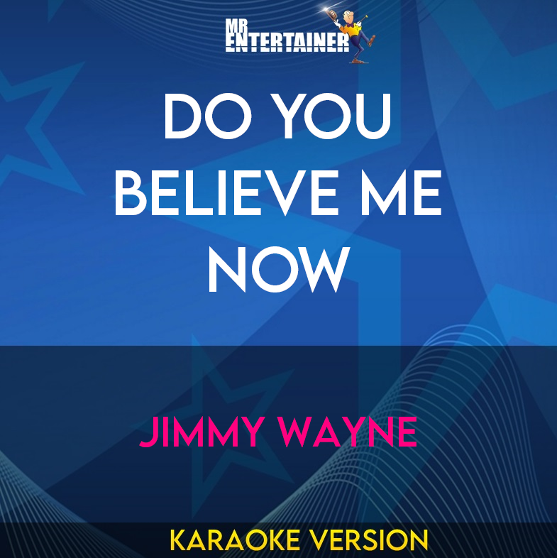 Do You Believe Me Now - Jimmy Wayne (Karaoke Version) from Mr Entertainer Karaoke