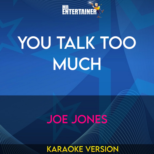 You Talk Too Much - Joe Jones (Karaoke Version) from Mr Entertainer Karaoke