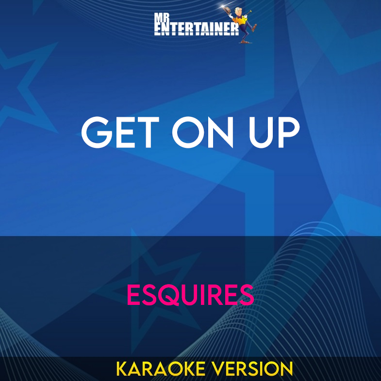 Get On Up - Esquires (Karaoke Version) from Mr Entertainer Karaoke