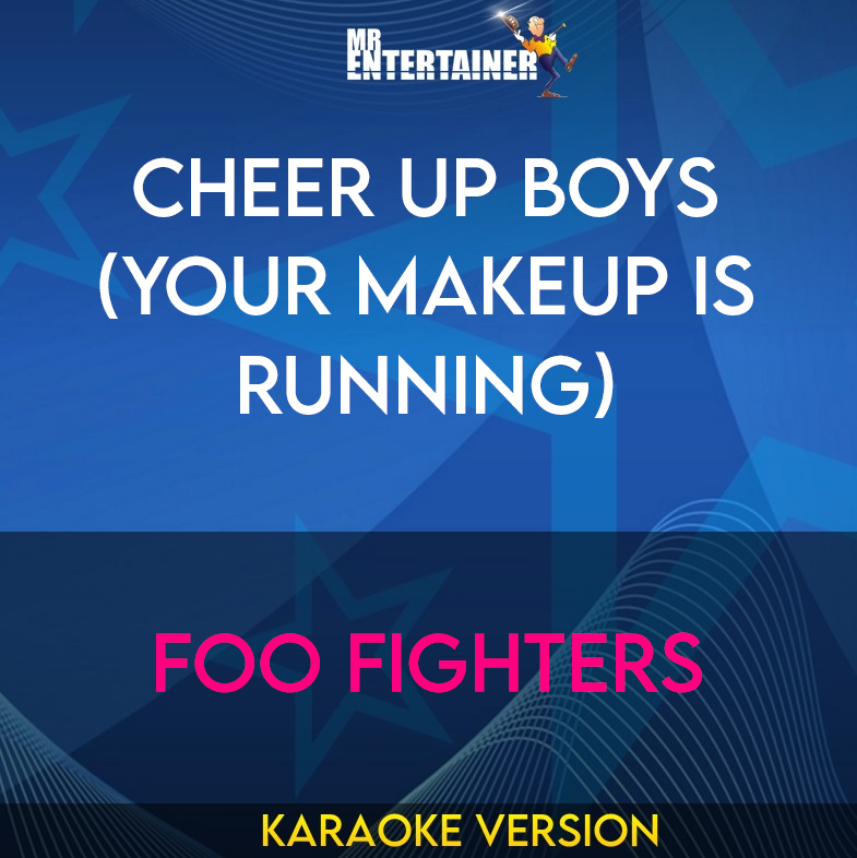 Cheer Up Boys (Your Makeup Is Running) - Foo Fighters (Karaoke Version) from Mr Entertainer Karaoke