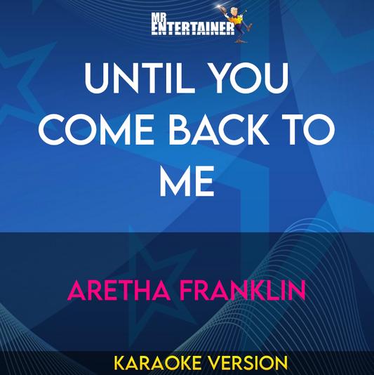 Until You Come Back To Me - Aretha Franklin (Karaoke Version) from Mr Entertainer Karaoke