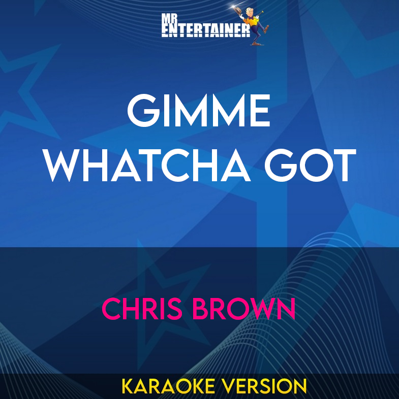 Gimme Whatcha Got - Chris Brown (Karaoke Version) from Mr Entertainer Karaoke