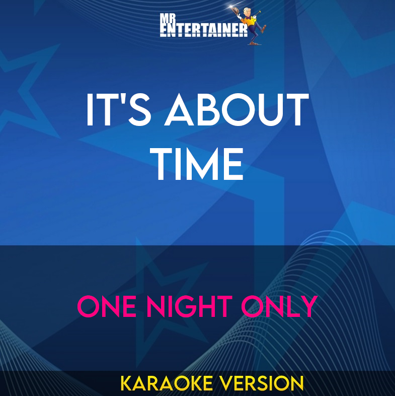 It's About Time - One Night Only (Karaoke Version) from Mr Entertainer Karaoke