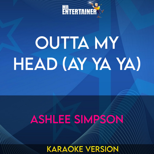 Outta My Head (Ay Ya Ya) - Ashlee Simpson (Karaoke Version) from Mr Entertainer Karaoke