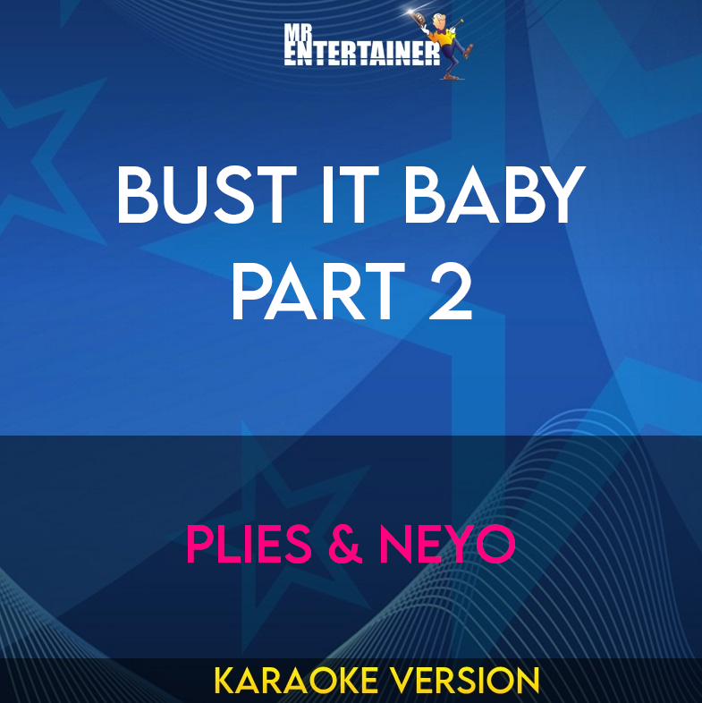 Bust It Baby Part 2 - Plies & NeYo (Karaoke Version) from Mr Entertainer Karaoke