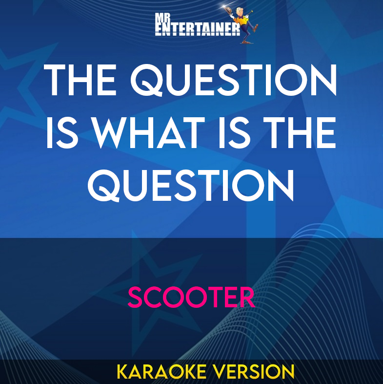 The Question Is What Is The Question - Scooter (Karaoke Version) from Mr Entertainer Karaoke