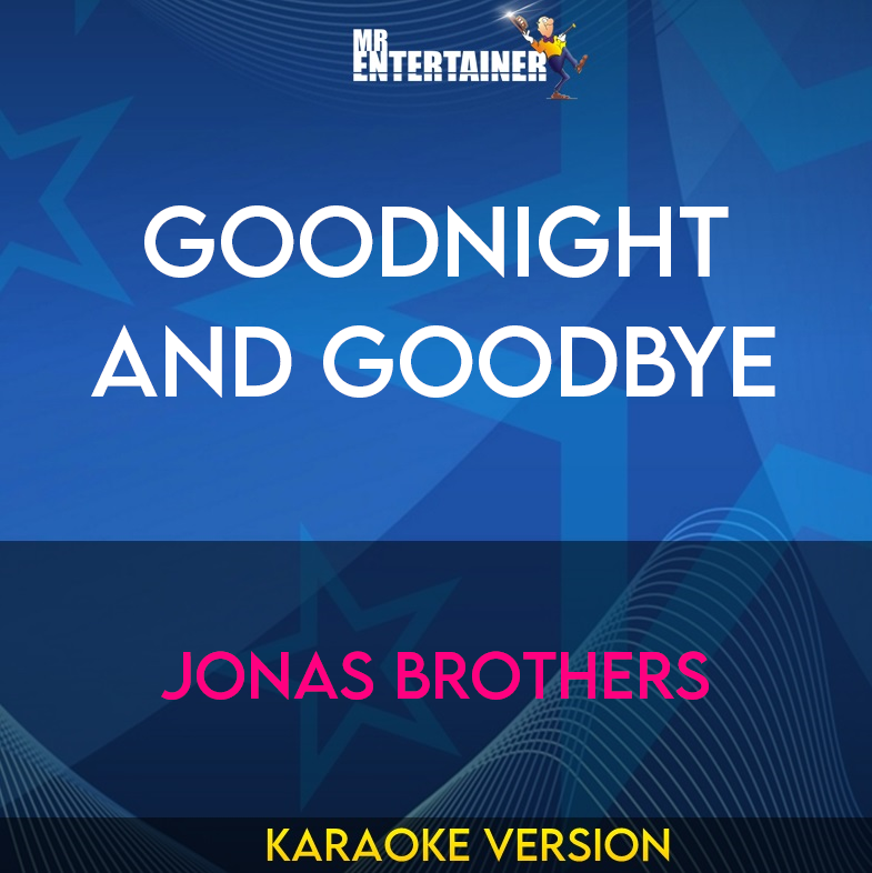 Goodnight and Goodbye - Jonas Brothers (Karaoke Version) from Mr Entertainer Karaoke