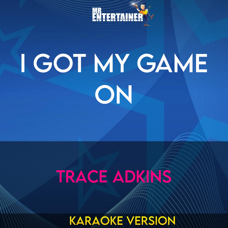 I Got My Game On - Trace Adkins (Karaoke Version) from Mr Entertainer Karaoke