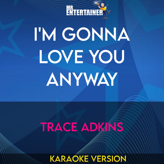 I'm Gonna Love You Anyway - Trace Adkins (Karaoke Version) from Mr Entertainer Karaoke