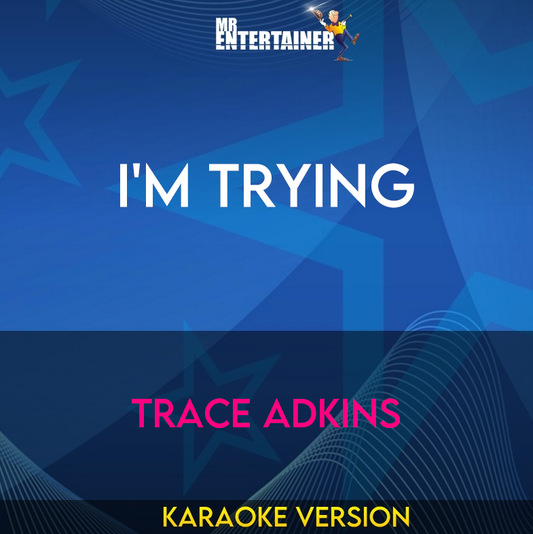 I'm Trying - Trace Adkins (Karaoke Version) from Mr Entertainer Karaoke