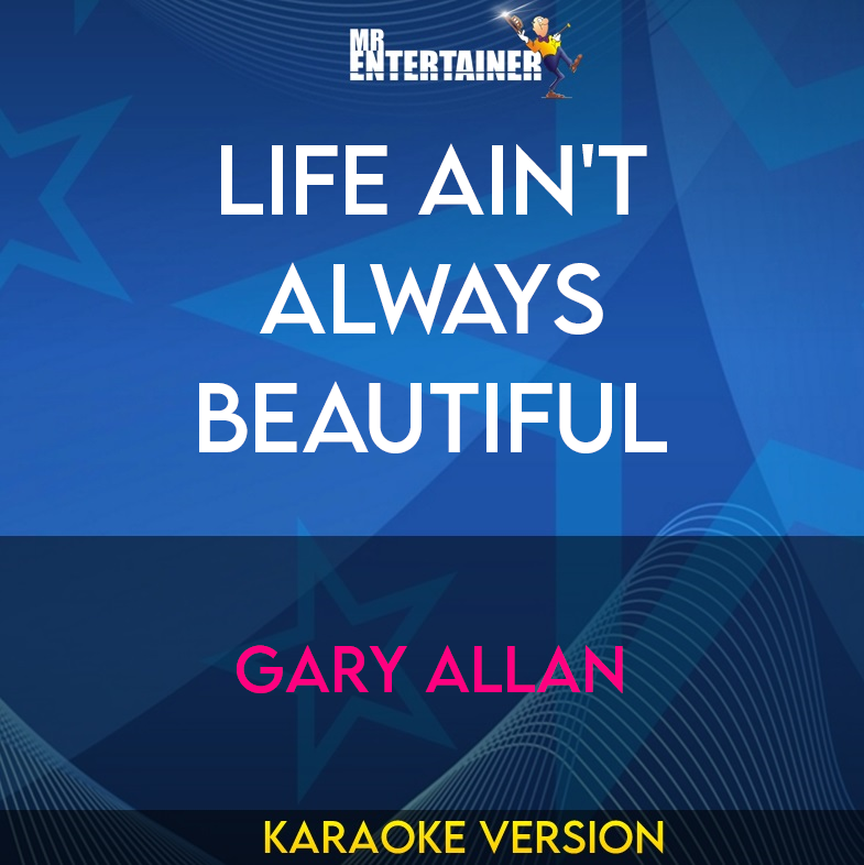 Life Ain't Always Beautiful - Gary Allan (Karaoke Version) from Mr Entertainer Karaoke