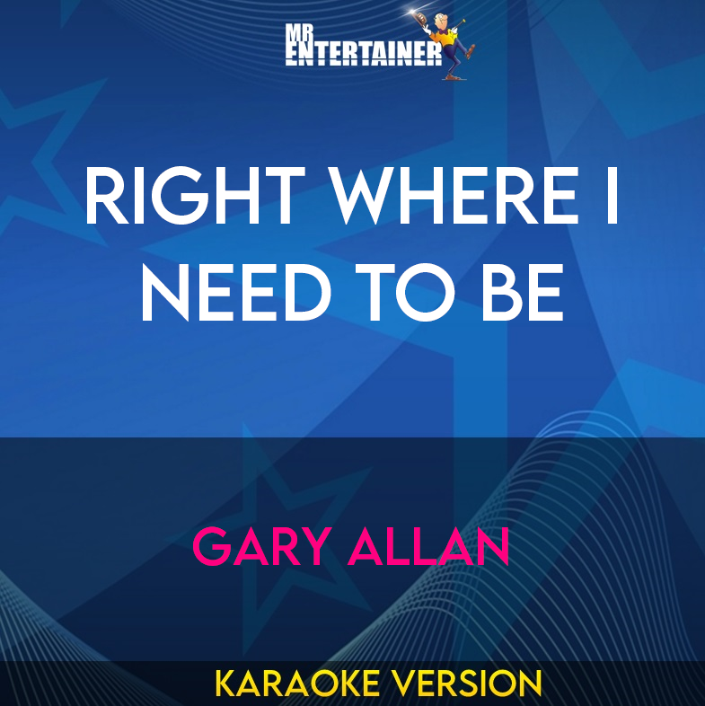 Right Where I Need To Be - Gary Allan (Karaoke Version) from Mr Entertainer Karaoke