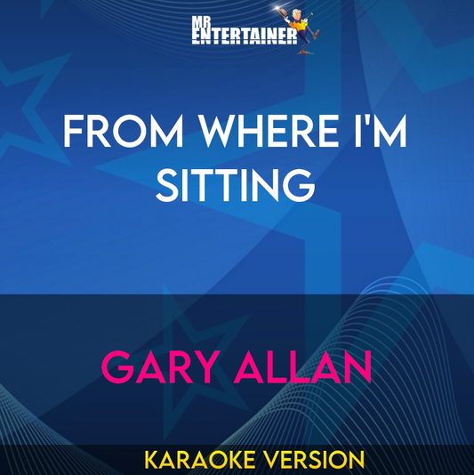 From Where I'm Sitting - Gary Allan (Karaoke Version) from Mr Entertainer Karaoke