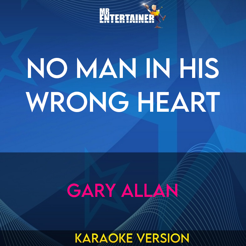 No Man In His Wrong Heart - Gary Allan (Karaoke Version) from Mr Entertainer Karaoke