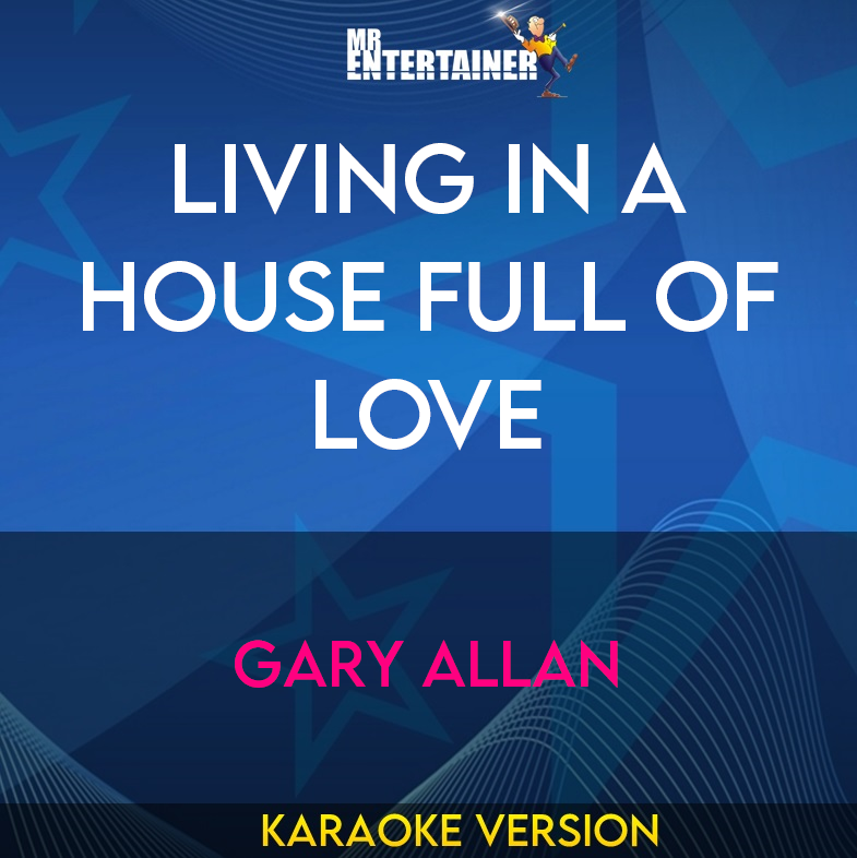 Living In A House Full Of Love - Gary Allan (Karaoke Version) from Mr Entertainer Karaoke