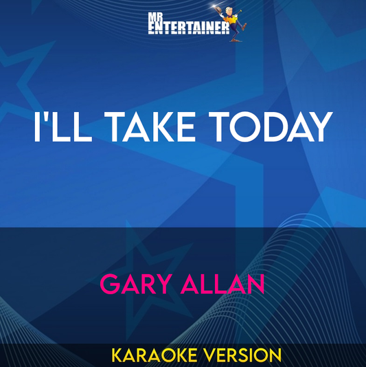 I'll Take Today - Gary Allan (Karaoke Version) from Mr Entertainer Karaoke