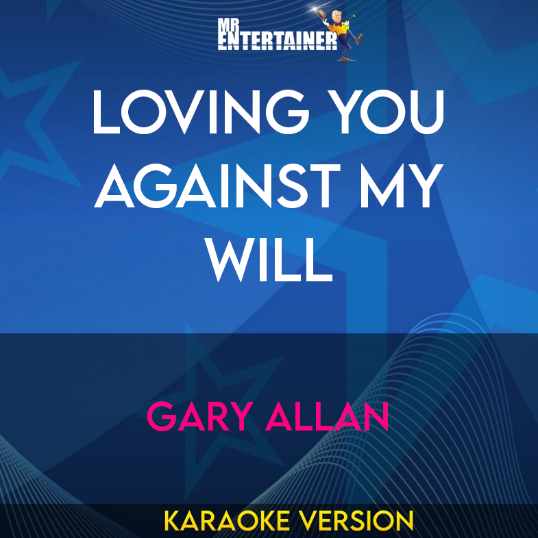 Loving You Against My Will - Gary Allan (Karaoke Version) from Mr Entertainer Karaoke