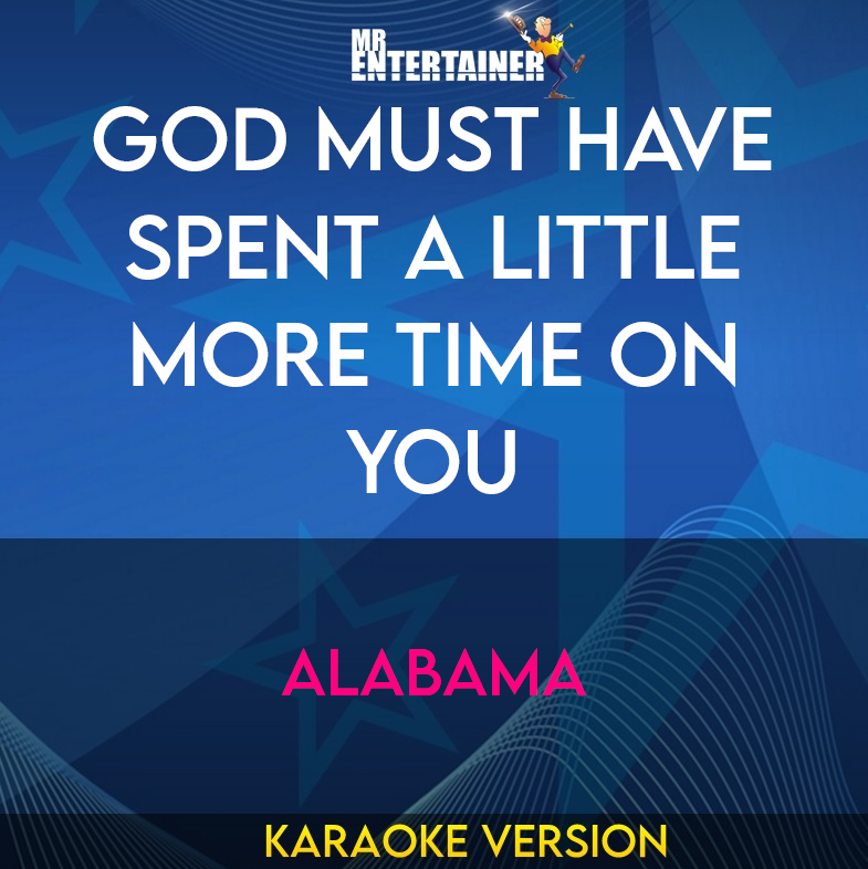 God Must Have Spent A Little More Time On You - Alabama (Karaoke Version) from Mr Entertainer Karaoke