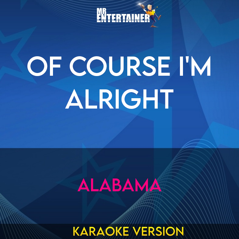 Of Course I'm Alright - Alabama (Karaoke Version) from Mr Entertainer Karaoke