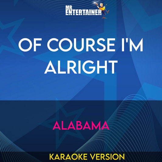 Of Course I'm Alright - Alabama (Karaoke Version) from Mr Entertainer Karaoke