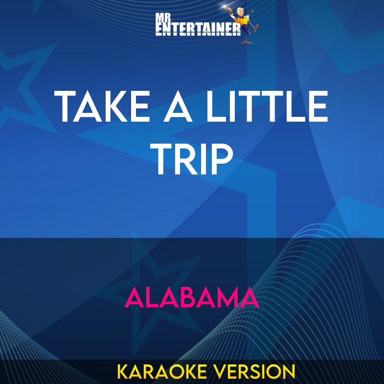 Take A Little Trip - Alabama (Karaoke Version) from Mr Entertainer Karaoke