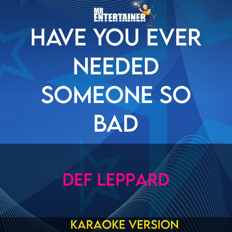 Have You Ever Needed Someone So Bad - Def Leppard (Karaoke Version) from Mr Entertainer Karaoke