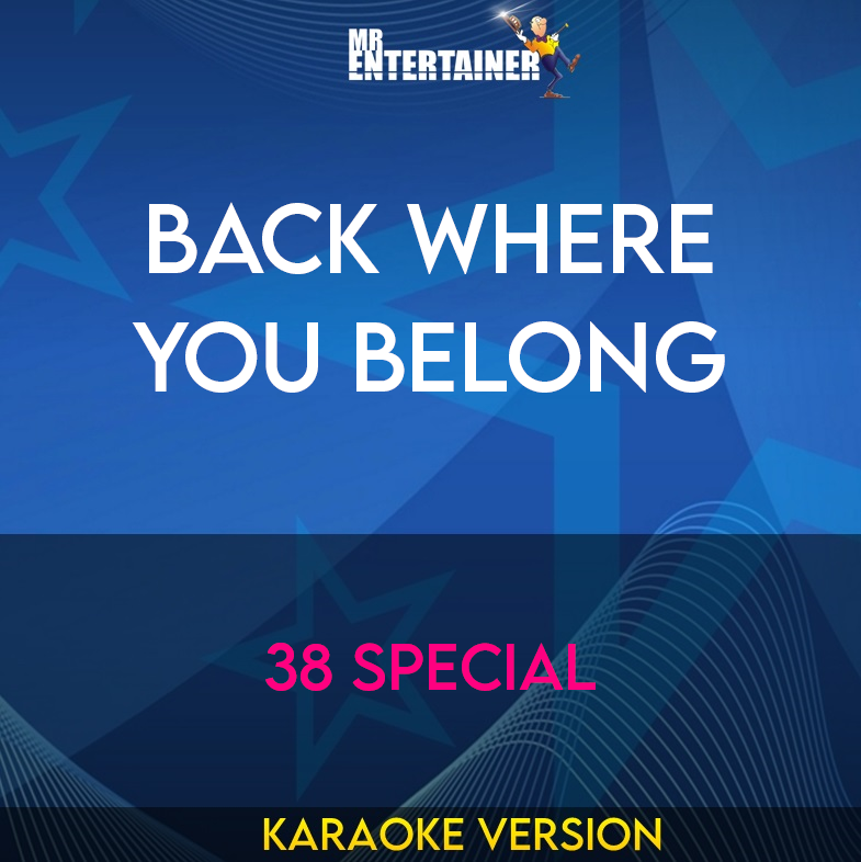 Back Where You Belong - 38 Special (Karaoke Version) from Mr Entertainer Karaoke