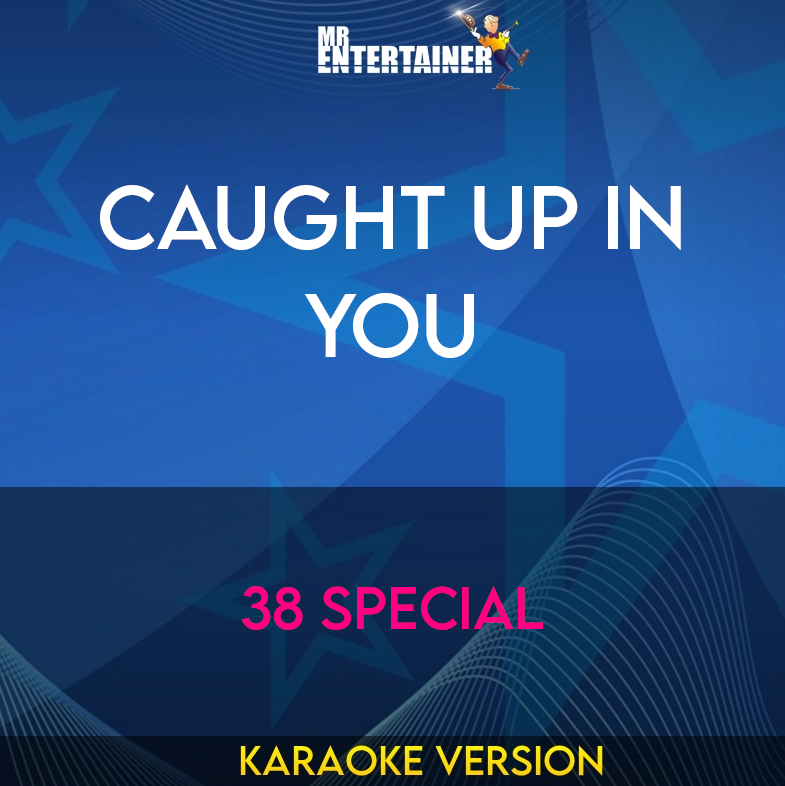 Caught Up In You - 38 Special (Karaoke Version) from Mr Entertainer Karaoke