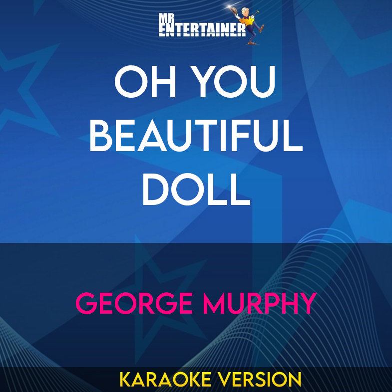 Oh You Beautiful Doll - George Murphy (Karaoke Version) from Mr Entertainer Karaoke