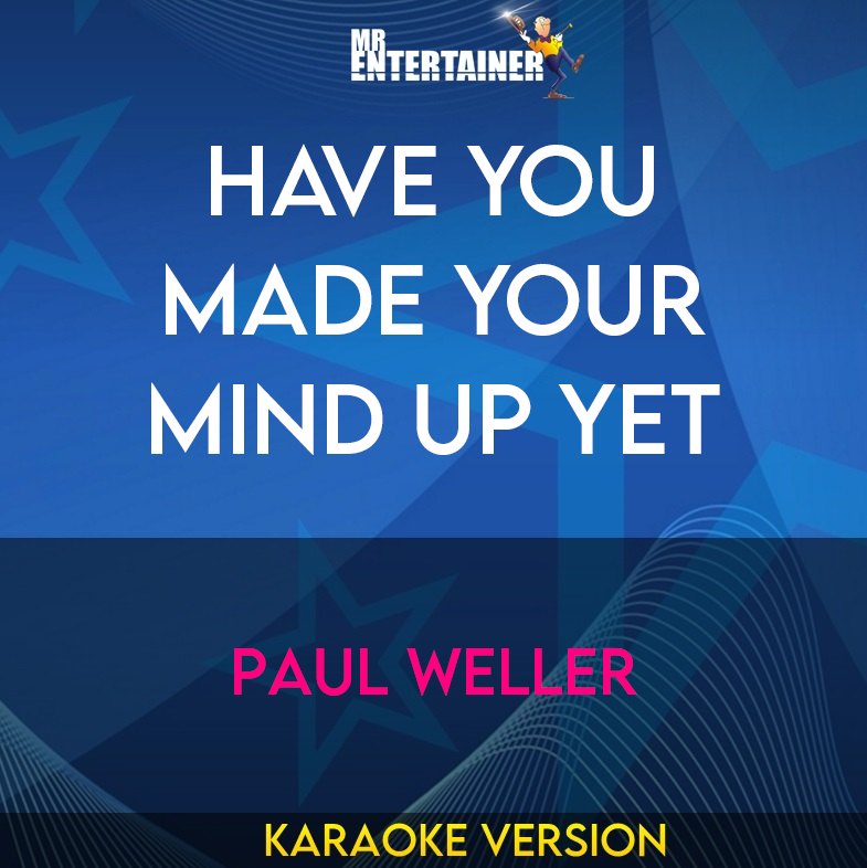 Have You Made Your Mind Up Yet - Paul Weller (Karaoke Version) from Mr Entertainer Karaoke