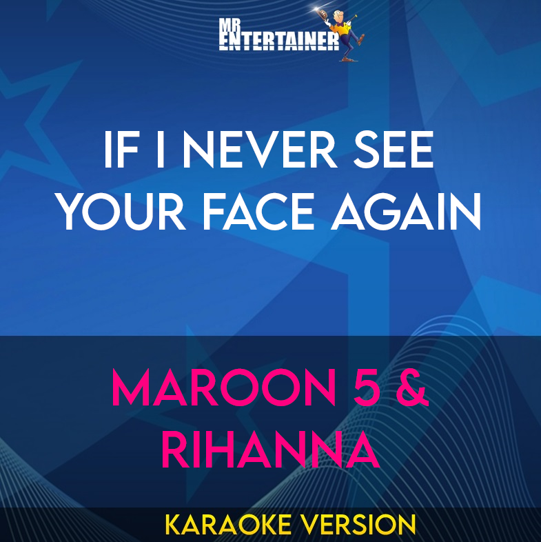 If I Never See Your Face Again - Maroon 5 & Rihanna (Karaoke Version) from Mr Entertainer Karaoke