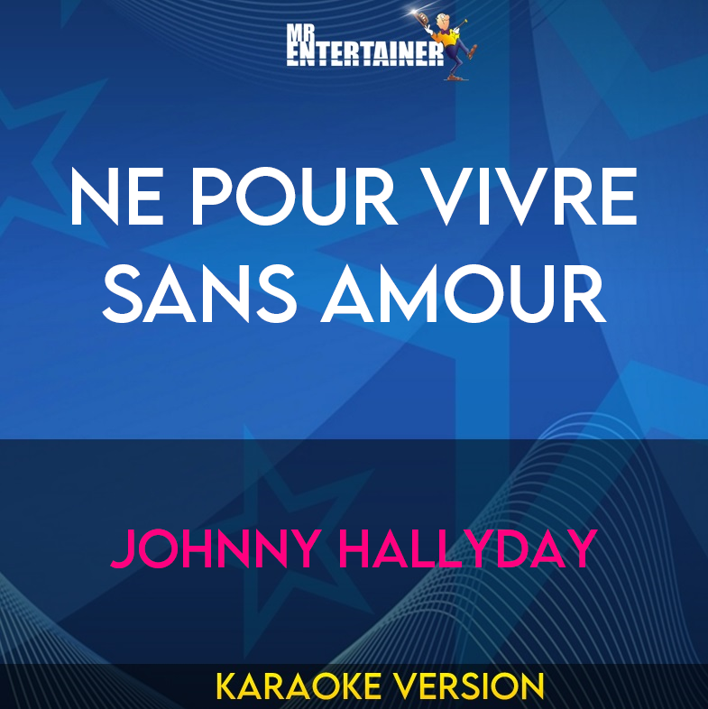 Ne Pour Vivre Sans Amour - Johnny Hallyday (Karaoke Version) from Mr Entertainer Karaoke