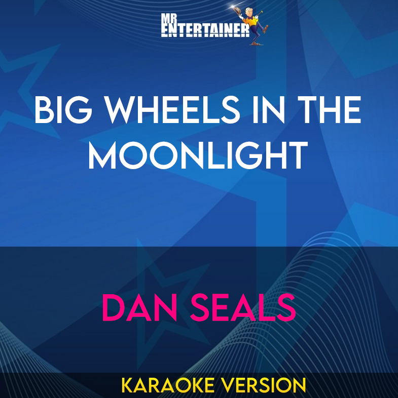 Big Wheels In The Moonlight - Dan Seals (Karaoke Version) from Mr Entertainer Karaoke