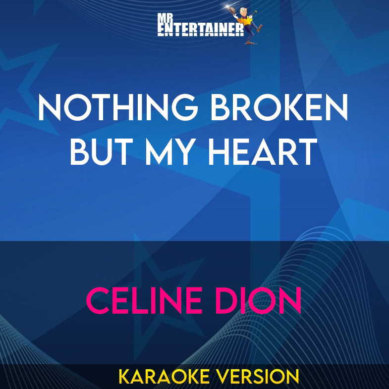 Nothing Broken But My Heart - Celine Dion (Karaoke Version) from Mr Entertainer Karaoke