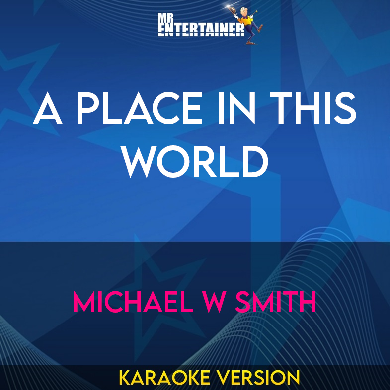 A Place In This World - Michael W Smith (Karaoke Version) from Mr Entertainer Karaoke