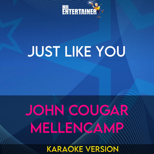 Just Like You - John Cougar Mellencamp (Karaoke Version) from Mr Entertainer Karaoke