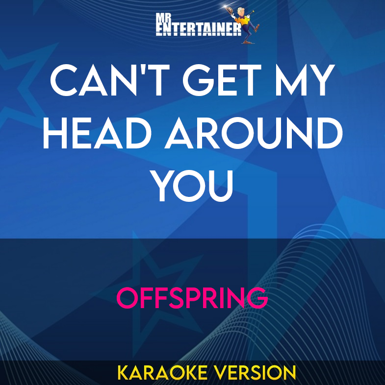 can't Get My Head Around You - Offspring (Karaoke Version) from Mr Entertainer Karaoke