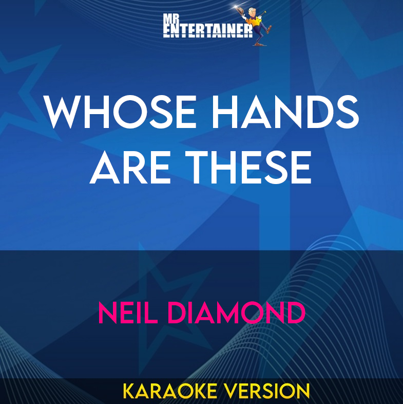 Whose Hands Are These - Neil Diamond (Karaoke Version) from Mr Entertainer Karaoke