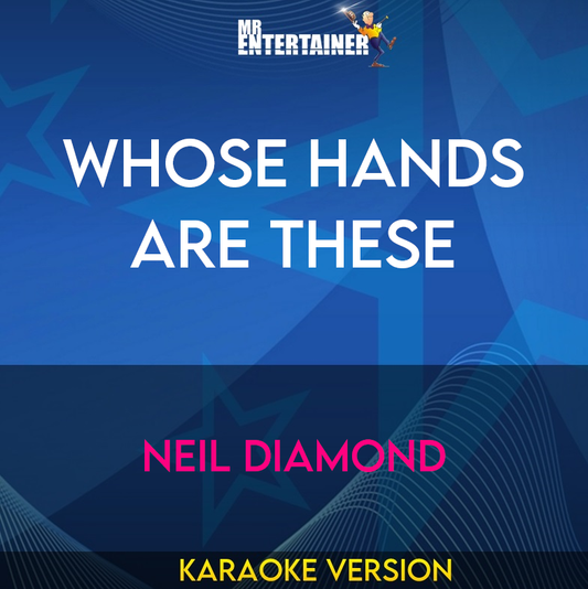 Whose Hands Are These - Neil Diamond (Karaoke Version) from Mr Entertainer Karaoke