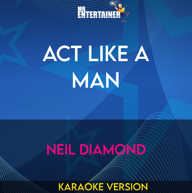 Act Like A Man - Neil Diamond (Karaoke Version) from Mr Entertainer Karaoke