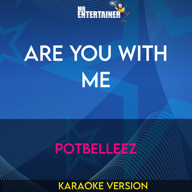 Are You With Me - Potbelleez (Karaoke Version) from Mr Entertainer Karaoke