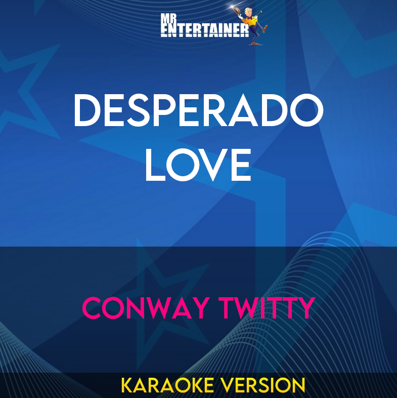 Desperado Love - Conway Twitty (Karaoke Version) from Mr Entertainer Karaoke